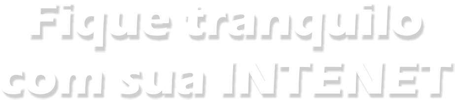 Fique tranquilo com a sua internet Fique tranquilo com a sua internet