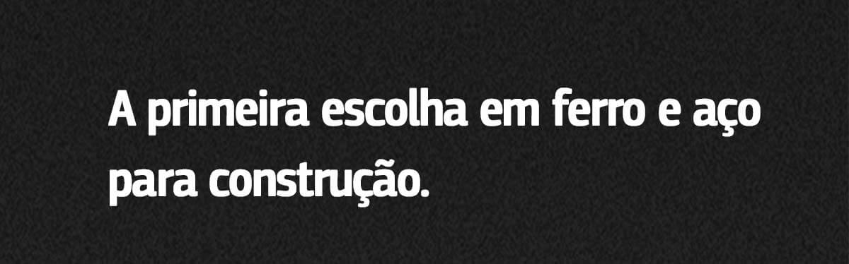A primeira escolha em ferro e aço para construção Ferro e aço para construção civil