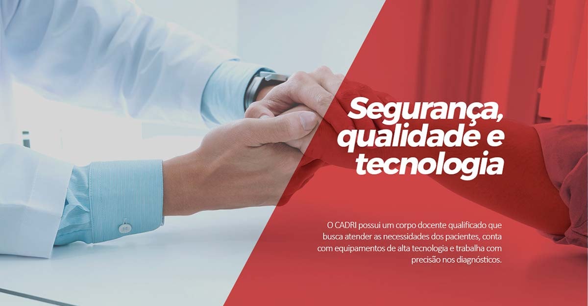 O CADRI possui um corpo docente qualificado que busca atender as necessidades dos pacientes, conta com equipamentos de alta tecnologia e trabalha com precisão nos diagnósticos Segurança, qualidade e tecnologia